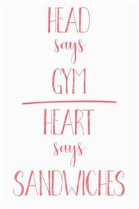Head Says Gym Heart Says Sandwiches