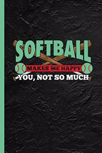 Softball Makes Me Happy You Not So Much: Notebook & Journal Or Diary For Fans & Hobby Athletes, College Ruled Paper (120 Pages, 6x9)