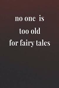 No One Is Too Old For Fairy Tales