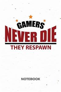 Gamers Never Die They Respawn. NOTEBOOK