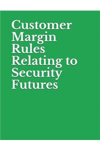 Customer Margin Rules Relating to Security Futures
