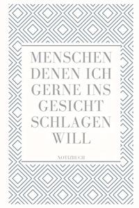 Menschen Denen Ich Gerne Ins Gesicht Schlagen Will Notizbuch