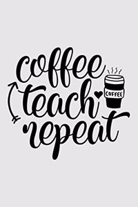 Coffee, teach, repeat