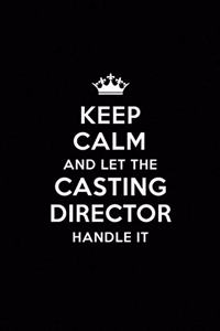 Keep Calm and Let the Casting Director Handle It