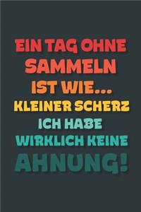 Ein Tag ohne Sammeln ist wie...: Notizbuch - tolles Geschenk für Notizen, Scribbeln und Erinnerungen - gepunktet mit 100 Seiten