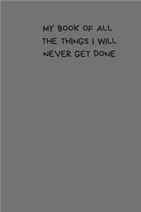 My Book of All The Things I Will Never Get Done