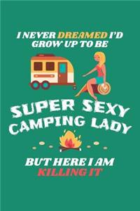 I Never Dreamed I'd Grow Up To Be A Super Sexy Camping Lady But Here I Am Killing It
