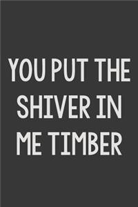 You Put the Shiver in Me Timber