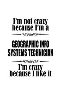 I'm Not Crazy Because I'm A Geographic Info Systems Technician I'm Crazy Because I like It