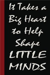 It Takes a Big Heart to Help Shape Little Minds