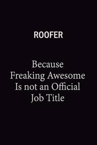 Roofer Because Freaking Awesome Is Not An Official Job Title