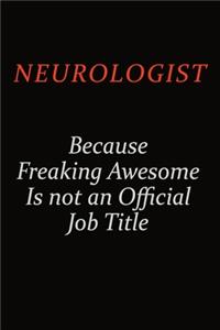 Neurologist Because Freaking Awesome Is Not An Official Job Title