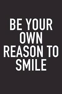 Be Your Own Reason to Smile