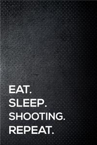 Eat. Sleep. Shooting. Repeat.