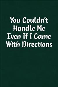 You Couldn't Handle Me Even If I Came with Directions