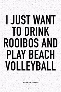 I Just Want to Drink Rooibos and Play Beach Volleyball