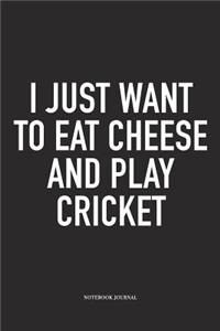 I Just Want to Eat Cheese and Play Cricket