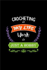 Crocheting Is My Life Work Is Just a Hobby