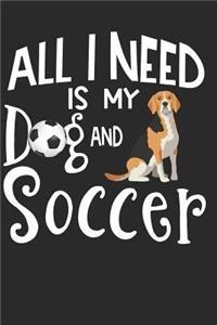 All I Need Is My Dog And Soccer