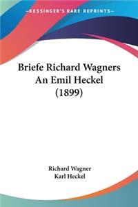 Briefe Richard Wagners An Emil Heckel (1899)