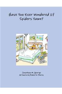 Have You Ever Wondered If Spiders Yawn?