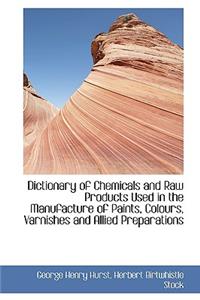 Dictionary of Chemicals and Raw Products Used in the Manufacture of Paints, Colours, Varnishes and a