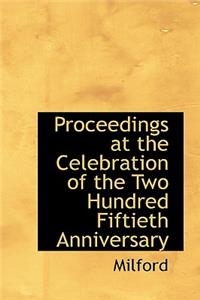 Proceedings at the Celebration of the Two Hundred Fiftieth Anniversary