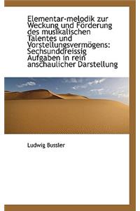 Elementar-Melodik Zur Weckung Und Forderung Des Musikalischen Talentes Und Vorstellungsvermogens