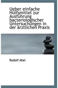 Ueber Einfache Hulfsmittel Zur Ausfuhrung Bacteriologischer Untersuchungen in Der Arztlichen Praxis