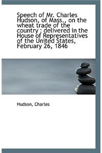 Speech of Mr. Charles Hudson, of Mass., on the Wheat Trade of the Country