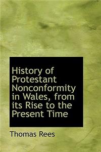 History of Protestant Nonconformity in Wales, from Its Rise to the Present Time