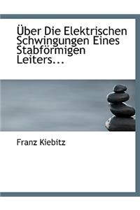 Ber Die Elektrischen Schwingungen Eines Stabf Rmigen Leiters...