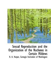 Sexual Reproduction and the Organization of the Nuclueus in Certain Mildews