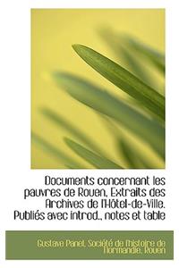 Documents Concernant Les Pauvres de Rouen, Extraits Des Archives de L'h Tel-de-Ville. Publi?'s Avec I