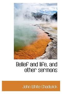 Belief and Life, and Other Sermons