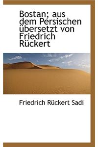 Bostan; Aus Dem Persischen Ubersetzt Von Friedrich Ruckert