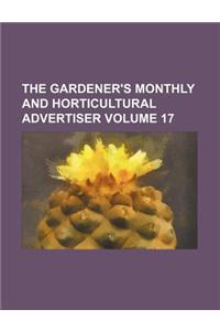 The Gardener's Monthly and Horticultural Advertiser Volume 17