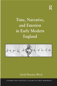 Time, Narrative, and Emotion in Early Modern England