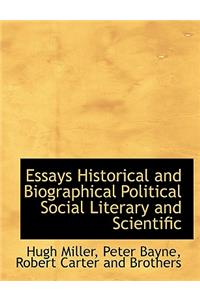 Essays Historical and Biographical Political Social Literary and Scientific