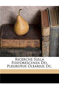 Ricerche Sulla Fosforescenza del Pleurotus Olearius DC.