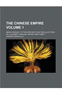 The Chinese Empire Volume 1; Being a Sequel to the Work Entitled Recollections of a Journey Through Tartary and Thibet.