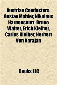 Austrian Conductors: Gustav Mahler, Nikolaus Harnoncourt, Bruno Walter, Erich Kleiber, Carlos Kleiber, Herbert Von Karajan