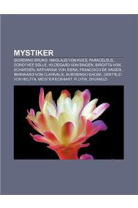 Mystiker: Giordano Bruno, Nikolaus Von Kues, Paracelsus, Dorothee Solle, Hildegard Von Bingen, Birgitta Von Schweden, Katharina