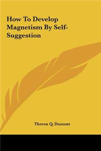 How to Develop Magnetism by Self-Suggestion