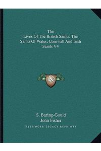 The Lives of the British Saints; The Saints of Wales, Cornwall and Irish Saints V4