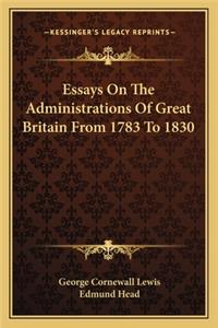 Essays on the Administrations of Great Britain from 1783 to 1830