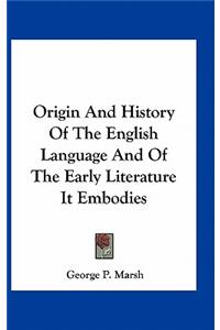 Origin And History Of The English Language And Of The Early Literature It Embodies