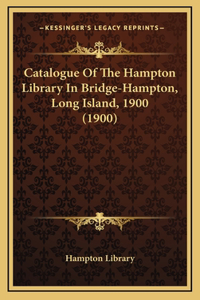 Catalogue of the Hampton Library in Bridge-Hampton, Long Island, 1900 (1900)
