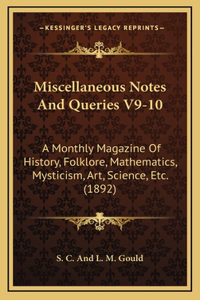 Miscellaneous Notes And Queries V9-10: A Monthly Magazine Of History, Folklore, Mathematics, Mysticism, Art, Science, Etc. (1892)