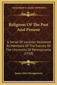 Religions Of The Past And Present: A Series Of Lectures Delivered By Members Of The Faculty Of The University Of Pennsylvania (1918)